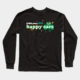 Irish ears are happy ears | Cochlear Implants Long Sleeve T-Shirt